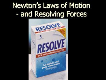 Newtons Laws of Motion and Resolving Forces