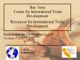 Bay Area Center for International Trade Development Resources for International Trade Development PowerPoint PPT Presentation