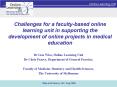 Challenges for a faculty-based online learning unit in supporting the development of online projects in medical education PowerPoint PPT Presentation