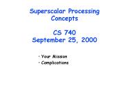 Superscalar Processing Concepts CS 740 September 25, 2000