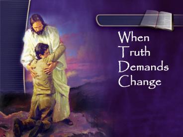 When Truth Demands Change