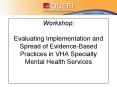 Workshop: Evaluating Implementation and Spread of Evidence-Based Practices in VHA Specialty Mental Health Services PowerPoint PPT Presentation