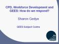 CPD, Workforce Development and GEES: How do we respond? PowerPoint PPT Presentation