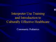 Interpreter Use Training and Introduction to Culturally Effective Healthcare