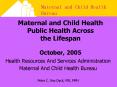 Maternal and Child Health Public Health Across the Lifespan  October, 2005 PowerPoint PPT Presentation