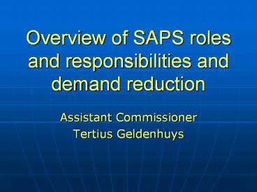 Overview of SAPS roles and responsibilities and demand reduction