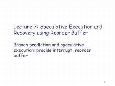 Lecture 7: Speculative Execution and Recovery using Reorder Buffer