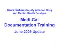 Santa Barbara County Alcohol, Drug and Mental Health Services Medi-Cal Documentation Training June 2009 Update PowerPoint PPT Presentation