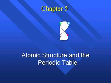 Atomic Structure and the Periodic Table