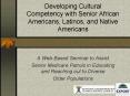 Developing Cultural Competency with Senior African Americans, Latinos, and Native Americans PowerPoint PPT Presentation