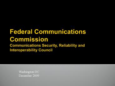 Federal Communications Commission Communications Security, Reliability and Interoperability Council