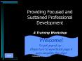Providing Focused and Sustained Professional Development A Training Workshop PowerPoint PPT Presentation