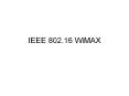 IEEE 802.16 WiMAX PowerPoint PPT Presentation