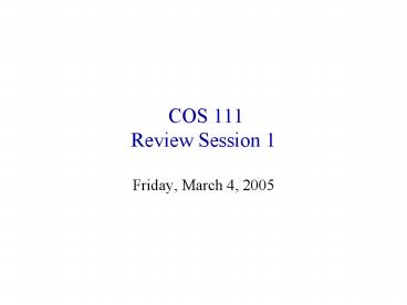 COS 111 Review Session 1