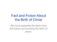 Fact%20and%20Fiction%20About%20the%20Birth%20of%20Christ PowerPoint PPT Presentation
