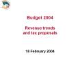 Budget 2004 Revenue trends and tax proposals PowerPoint PPT Presentation