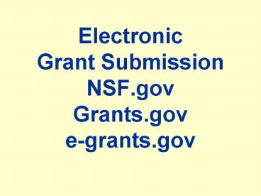 Electronic Grant Submission NSF'gov Grants'gov egrants'gov