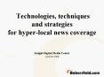 Technologies, techniques and strategies for hyperlocal news coverage PowerPoint PPT Presentation