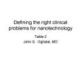 Defining the right clinical problems for nanotechnology PowerPoint PPT Presentation