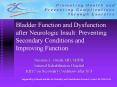 Bladder Function and Dysfunction after Neurologic Insult: Preventing Secondary Conditions and Improv PowerPoint PPT Presentation