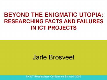 BEYOND THE ENIGMATIC UTOPIA: RESEARCHING FACTS AND FAILURES IN ICT PROJECTS