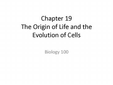 Chapter 19 The Origin of Life and the Evolution of Cells presentation ...