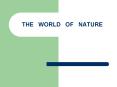 THE  WORLD  OF  NATURE PowerPoint PPT Presentation