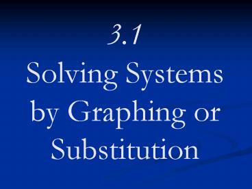 3'1 Solving Systems by Graphing or Substitution