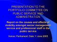 PRESENTATION TO THE PORTFOLIO COMMITTEE ON PUBLIC SERVICE AND ADMINISTRATION  Report on the causes and effects of mobility amongst senior management service and professional staff in the public service Venue: Parliament; Date: 1 June 2005 PowerPoint PPT Presentation