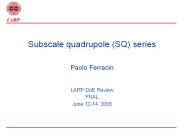 Subscale quadrupole (SQ) series