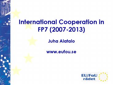 International Cooperation in FP7 20072013 Juha Alatalo www'eufou'se