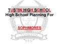 TUSTIN HIGH SCHOOL High School Planning For SOPHMORES PowerPoint PPT Presentation