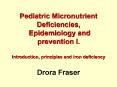 Pediatric Micronutrient Deficiencies, Epidemiology and prevention I' Introduction, principles and ir PowerPoint PPT Presentation