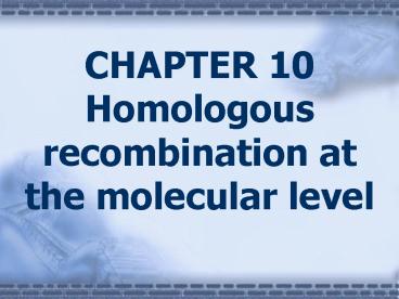 CHAPTER 10 Homologous recombination at the molecular level