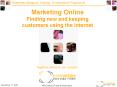 Marketing Online Finding new and keeping customers using the internet PowerPoint PPT Presentation