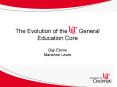 The Evolution of the    General Education Core Gigi Escoe Marianne Lewis PowerPoint PPT Presentation