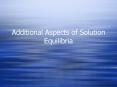 Additional Aspects of Solution Equilibria PowerPoint PPT Presentation