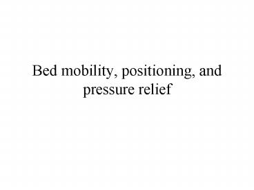 Bed mobility, positioning, and pressure relief