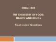 CHEM 1003 THE CHEMISTRY OF FOOD, HEALTH AND DRUGS Final review Questions PowerPoint PPT Presentation