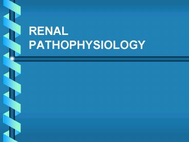 RENAL PATHOPHYSIOLOGY
