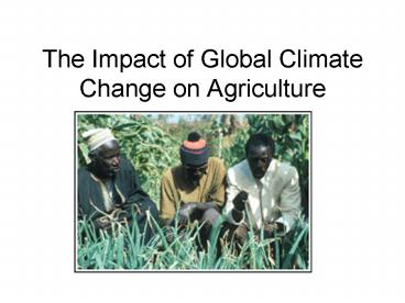 PPT – The Impact of Global Climate Change on Agriculture PowerPoint ...
