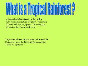 A tropical rainforest is one on the earths