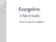 Evangeline A Tale of Acadie PowerPoint PPT Presentation