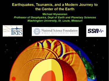 Earthquakes, Tsunamis, and a Modern Journey to the Center of the Earth