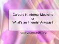 Careers in Internal Medicine or Whats an Internist Anyway PowerPoint PPT Presentation