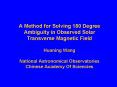 A Method for Solving 180 Degree Ambiguity in Observed Solar Transverse Magnetic Field Huaning Wang N PowerPoint PPT Presentation