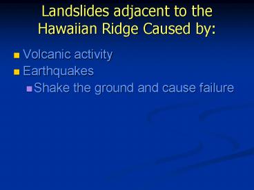 Landslides adjacent to the Hawaiian Ridge Caused by: