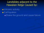 Landslides adjacent to the Hawaiian Ridge Caused by: