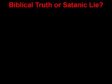 Biblical Truth or Satanic Lie