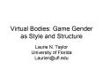 Virtual Bodies: Game Gender as Style and Structure PowerPoint PPT Presentation